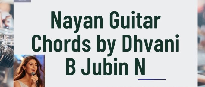 Nayan Guitar Chords by Dhvani B Jubin N