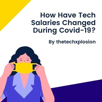 How Have Tech Salaries Changed During Covid-19? [Explained]
