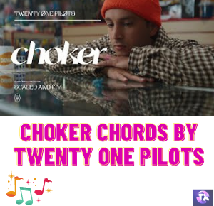 Choker Chords BY Twenty One Pilots