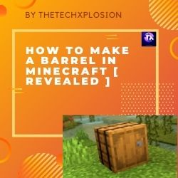 How to Make a Barrel In Minecraft