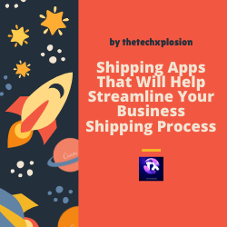 Shipping Apps That Will Help Streamline Your Business Shipping Process