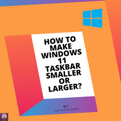 How to make Windows 11 Taskbar Smaller or Larger?