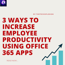 3 Ways to increase employee productivity using Office 365 apps