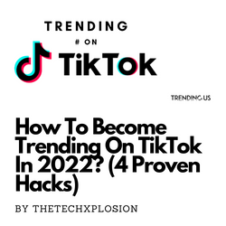 How To Become Trending On TikTok In 2022? (4 Proven Hacks)