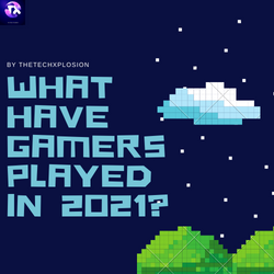 What Have Gamers Played in 2021?