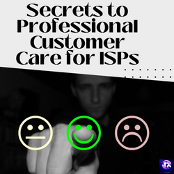 Secrets to Professional Customer Care for ISPs