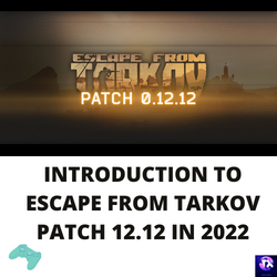 INTRODUCTION TO ESCAPE FROM TARKOV PATCH 12.12 IN 2022