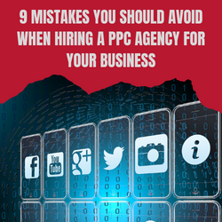 9 Mistakes You Should Avoid When Hiring a PPC Agency for your Business