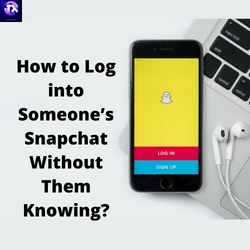 How to Log into Someone’s Snapchat Without Them Knowing?