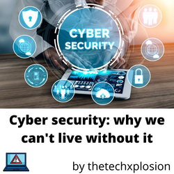 Cyber security: why we can't live without it