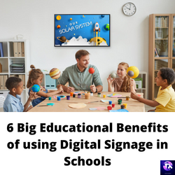 6 Big Educational Benefits of using Digital Signage in Schools