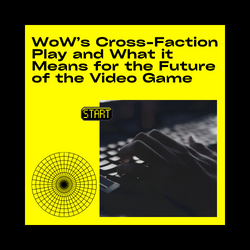 WoW’s Cross-Faction Play and What it Means for the Future of the Video Game