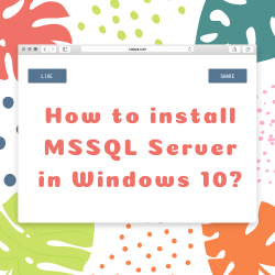 How to install MSSQL Server in Windows 10?