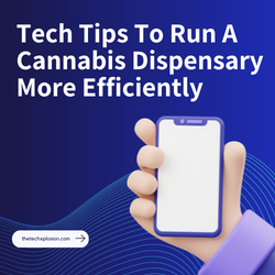 Tech Tips To Run A Cannabis Dispensary More Efficiently
