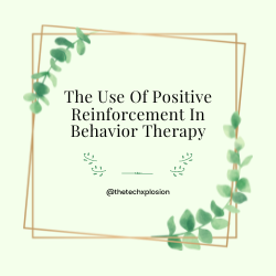 The Use Of Positive Reinforcement In Behavior Therapy