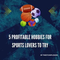 5 Profitable Hobbies for Sports Lovers to Try