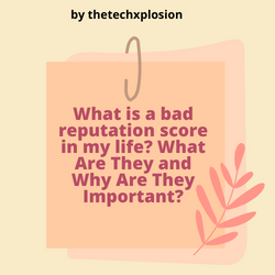 What is a bad reputation score in my life? What Are They and Why Are They Important?