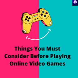 Things You Must Consider Before Playing Online Video Games