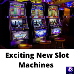 Exciting New Slot Machines 