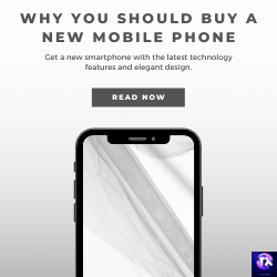 Why You Should Buy a New Mobile Phone