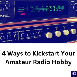 4 Ways to Kickstart Your Amateur Radio Hobby