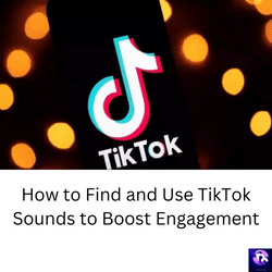 How to Find and Use TikTok Sounds to Boost Engagement