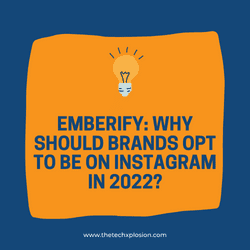 Emberify: Why Should Brands Opt To Be On Instagram In 2022?