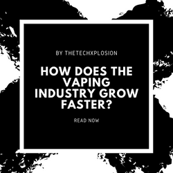 How Does The Vaping Industry Grow Faster?