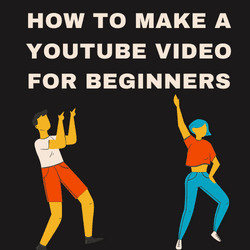 How to Make a YouTube Video for Beginners