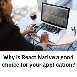 Why is React Native a good choice for your application?